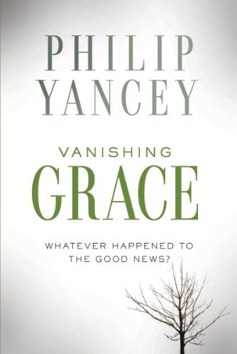 Philip Yancey/Vanishing Grace@What Ever Happened to the Good News?
